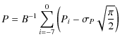 $\displaystyle P = B^{-1} \sum_{i=-7}^0 \left( P_{i} - \sigma_P \sqrt{\frac{\pi}{2}} \right)$
