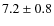$7.2 \pm 0.8$