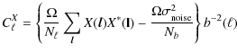 $\displaystyle C^X_\ell = \left\{ \frac{\Omega}{N_\ell} \sum_{\vec l} X({\vec l}) X^*({\bf l}) - \frac{\Omega \sigma^2_{\rm {noise}}}{N_b} \right\} b^{-2}(\ell)$