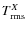 $T^X_{\rm rms}$