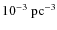 $10^{-3}~\rm pc^{-3}$
