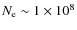 $N_{\rm e} \sim 1 \times
10^8$