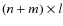 $(n+m) \times l$