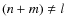 $(n+m) \neq l$