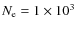$N_{\rm e} = 1 \times 10^{3}$