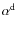 $\alpha^{\rm d}$