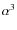 $\alpha^3$