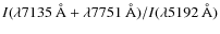 $I(\lambda 7135~\AA + \lambda 7751~\AA)/ I(\lambda 5192~\AA)$