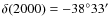 $\delta (2000) = -38^\circ 33'$