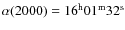$\alpha (2000) = 16^{\rm h}01^{\rm m}32^{\rm s}$
