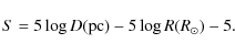 \begin{displaymath}S = 5 \log{D {\rm (pc)}} - 5 \log{R {(R_\odot)}} - 5
.
\end{displaymath}