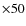 $\times 50$