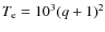 $T_{\rm e}=10^{3}(q+1)^2$