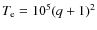 $T_{\rm e}=10^{5}(q+1)^2$