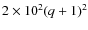 $2\times10^2(q+1)^2$