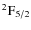 $^2{\rm F}_{5/2} $