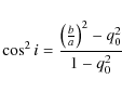 \begin{displaymath}\cos^{2} i = \frac{\left(\frac{b}{a}\right)^{2} - q^{2}_{0}}{1 - q^{2}_{0}}
\end{displaymath}