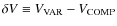 $\delta V\equiv V_{\rm VAR}-V_{\rm COMP}$