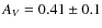 $A_V =0.41 \pm 0.1$