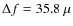 $\Delta{f}=35.8~\mu$
