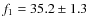 $f_1 = 35.2 \pm 1.3$