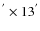 $^{'} \times 13^{'}$