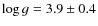 $\log g = 3.9 \pm 0.4$