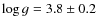 $\log g =3.8 \pm 0.2$