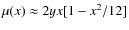 $\mu(x)\approx 2yx[1-x^2/12]$