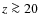 $z\ga 20$