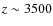 $z\sim 3500$