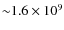 ${\sim}1.6 \times 10^{9}$