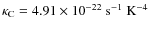 $\kappa_{\rm C}=4.91 \times 10^{-22}~{\rm s^{-1}~K^{-4}}$