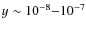 $y\sim 10^{-8}{-}10^{-7}$