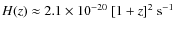 $H(z)\approx 2.1 \times 10^{-20}~[1+z]^2~{\rm s^{-1}}$