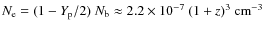 $N_{\rm e}=(1-Y_{\rm p}/2)~N_{\rm b}\approx
2.2 \times 10^{-7}~(1+z)^3~{\rm cm}^{-3}$