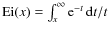 ${\rm Ei}(x)=\int_{x}^\infty {\rm e}^{-t}{\,\rm d}t/t$
