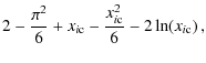 $\displaystyle 2-\frac{\pi^2}{6}+{x_{i\rm c}}-\frac{x^2_{i\rm c}}{6}-2\ln({x_{i\rm c}})\,,$