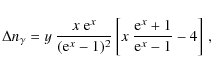 \begin{displaymath}%
\Delta n_{\gamma} =y~\frac{x~{\rm e}^{x}}{({\rm e}^{x}-1)^2}\left[x~\frac{{\rm e}^{x}+1}{{\rm e}^{x}-1}-4\right]\,,
\end{displaymath}