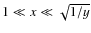 $1\ll x\ll \sqrt{1/y}$