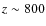 $z\sim 800$