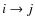 $i\rightarrow j$