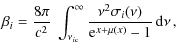 $\displaystyle \beta_i = \frac{8\pi}{c^2}~\int_{{\nu_{i\rm c}}}^\infty\frac{\nu^2\sigma_i(\nu)}{{\rm e}^{x+\mu(x)}-1}{\,\rm d}\nu\,,$