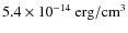 $5.4\times 10^{-14}~\rm {erg/cm^3}$