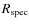 $R_{\rm spec}$