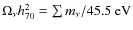 $\Omega_{\nu} h_{70}^2 = \sum {m}_{\nu} / 45.5~{\rm eV}$