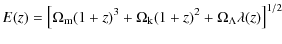 $\displaystyle E(z) = \left[\Omega_{\rm m} (1+z)^3 +\Omega_{\rm k} (1+z)^2 + \Omega_{\Lambda} \lambda(z) \right]^{1/2}$