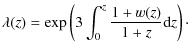 $\displaystyle \lambda(z) = \exp \left(3 \int_0^z \frac{1+w(z)}{1+z} {\rm d}z\right)\cdot$