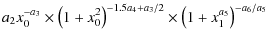 $\displaystyle a_2 x_0^{-a_3} \times \left(1 + x_0^2 \right)^{-1.5 a_4 +a_3/2}
\times \left(1 + x_1^{a_5} \right)^{-a_6/a_5}$