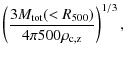 $\displaystyle \left( \frac{3 M_{\rm tot}(<R_{500})}{4 \pi 500 \rho_{\rm c,z}} \right)^{1/3},$